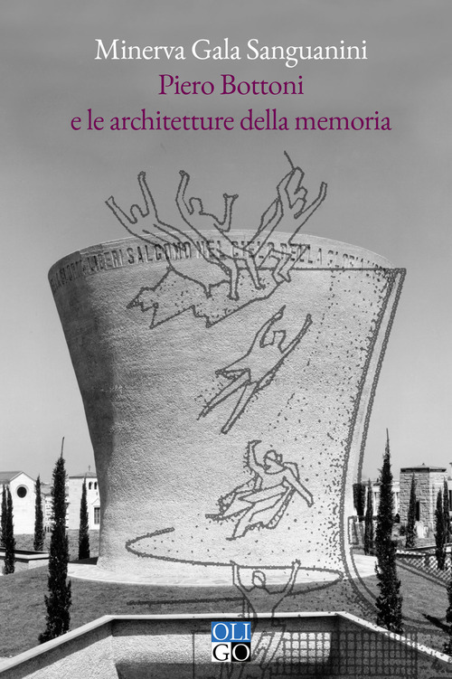 Piero Bottoni e le architetture della memoria. Progetti dall'Archivio Piero Bottoni nel contesto dell'Italia del Novecento