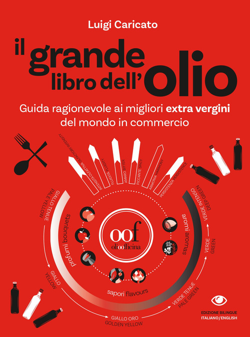 Il grande libro dell'olio. Guida ragionevole ai migliori extra vergini del mondo in commercio-The big book of oil. An insider's guide to the world's finest commercial extra-virgin olive oils