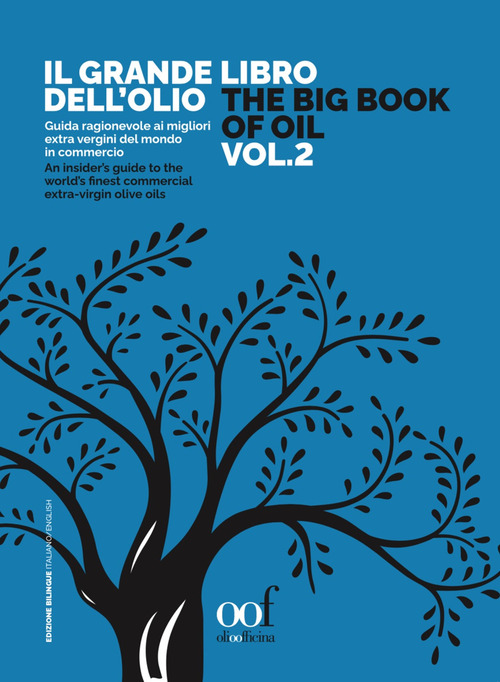 Il grande libro dell'olio. Guida ragionevole ai migliori extra vergini del mondo in commercio-The big book of oil. An insider's guide to the world's finest commercial extra-virgin olive oils