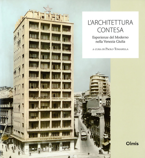 L'architettura contesa. Esperienze del moderno nella Venezia Giulia