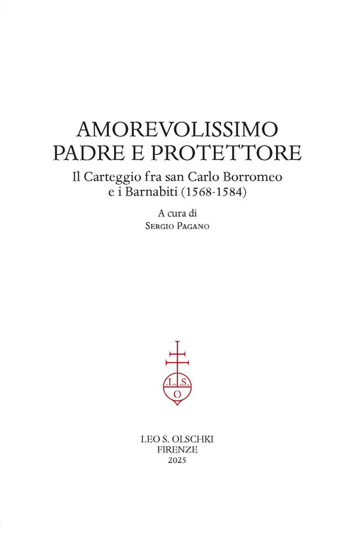 Amorevolissimo padre e protettore. Il carteggio fra san Carlo Borromeo e i Barnabiti (1568-1584)