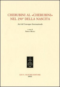 Cherubini al &laquo;Cherubini&raquo; nel 250&deg; della nascita. Atti del Convegno internazionale