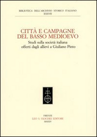 Citt&agrave; e campagna del Basso Medioevo. Studi sulla societ&agrave; italiana offerti dagli allievi a Giuliano Pinto