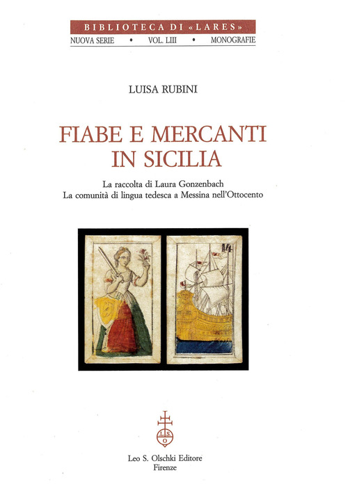 Fiabe e mercanti in Sicilia. Le raccolte di Laura Gonzenbach. La comunit&agrave; di lingua tedesca a Messina nell'Ottocento