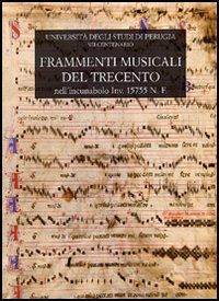 Frammenti musicali del Trecento. Nell'incunabolo inv. 15755 N.F. della biblioteca del dottorato dell'Universit&agrave; degli studi di Perugia