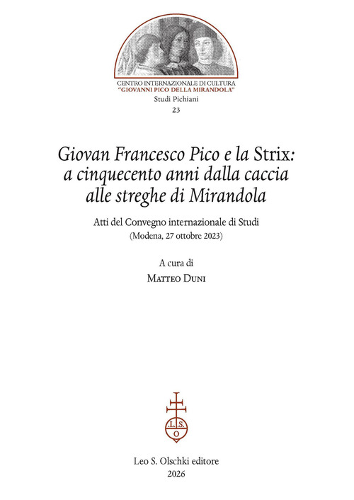 Giovan Francesco Pico e la Strix: a cinquecento anni dalla caccia alle streghe di Mirandola. Atti del Convegno internazionale di Studi (Modena, 27 ottobre 2023)