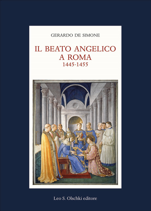 Il Beato Angelico a Roma. 1445-1455. Rinascita delle arti e Umanesimo cristiano nell'Urbe di Niccol&ograve; V e Leon Battista Alberti