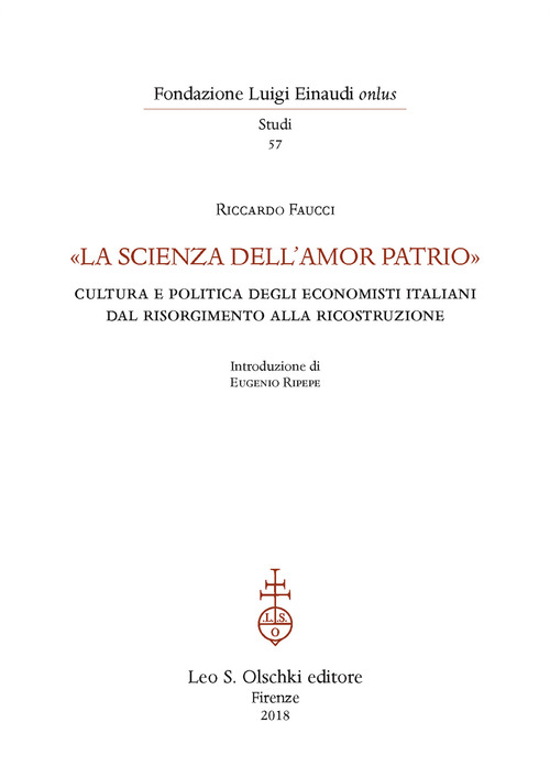 «La scienza dell'amor patrio». Cultura e politica degli economisti italiani dal Risorgimento alla Ricostruzione