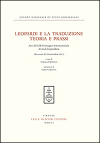Leopardi e la traduzione. Teoria e prassi. Atti del 13&deg; Convegno internazionale di studi leopardiani (Recanati, 26-28 settembre 2012)