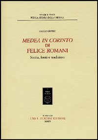 &laquo;Medea in Corinto&raquo; di Felice Romani. Storia, fonti e tradizioni