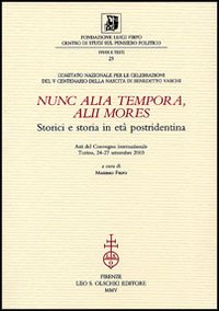 Nunc alia tempora, alii mores. Storici e storia in et&agrave; postridentina. Atti del Convegno internazionale (Torino, 24-27 settembre 2003)