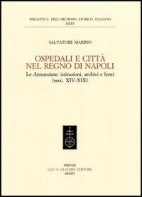 Ospedali e citt&agrave; nel regno di Napoli. Le Annunziate. Istituzioni, archivi e fonti (secc. XIV-XIX)