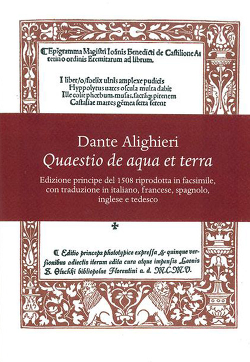 Quaestio de aqua et terra. Edizione principe del 1508 riprodotta in facsimile. Introduzione storica e trascrizione critica del testo latino e 5 traduzioni (italiana, francese, spagnola, inglese e tedesca)