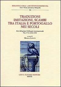 Traduzioni, imitazioni, scambi tra Italia e Portogallo nei secoli. Atti del 1&deg; Colloquio internazionale (Pisa, 15-16 ottobre 2004)