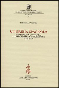 Un'eresia spagnola. Spiritualità conversa, alumbradismo e Inquisizione (1449-1559)