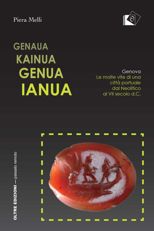 Genaua Kainua Genua Ianua. Genova. Le molte vite di una citt&agrave; portuale dal Neolitico al VII secolo d.C.