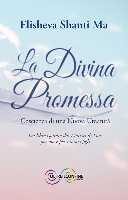 La divina promessa. Coscienza di una nuova umanit&agrave;