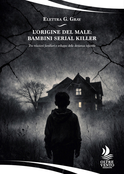 L'origine del male: bambini serial killer. Tra relazioni familiari e sviluppo della devianza infantile
