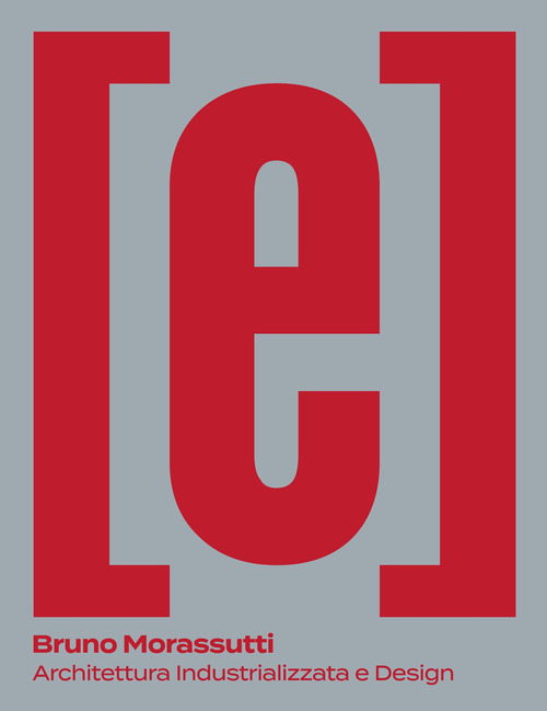 Bruno Morassutti. Architettura industrializzata e design