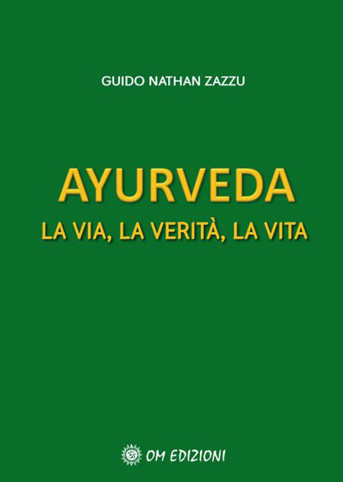 Ayurveda. La via, la verit&agrave;, la vita