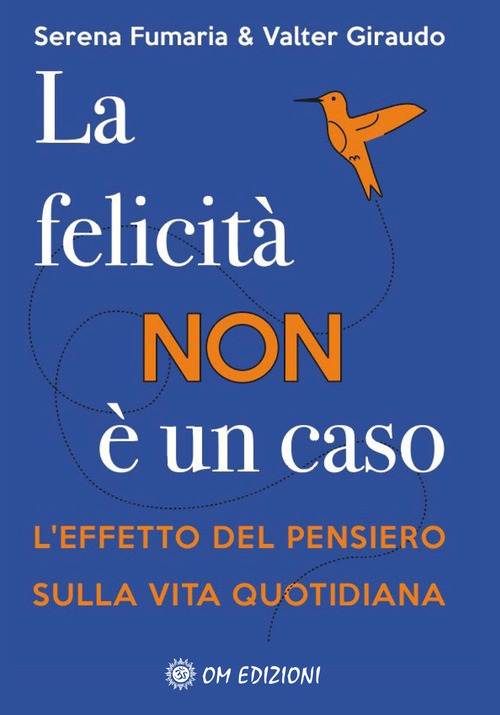 La felicit&agrave; non &egrave; un caso. L'effetto del pensiero sulla vita quotidiana