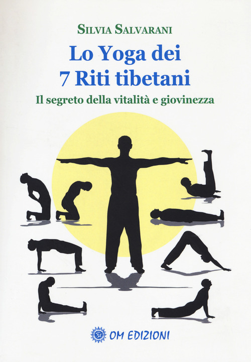 Lo yoga dei 7 riti tibetani. Il segreto della vitalit&agrave; e giovinezza
