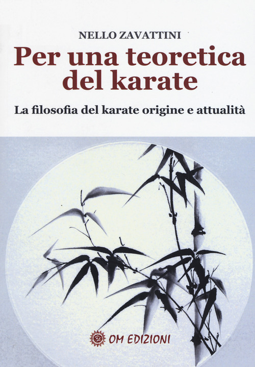 Per una teoretica del karate. La filosofia del karate origine e attualit&agrave;