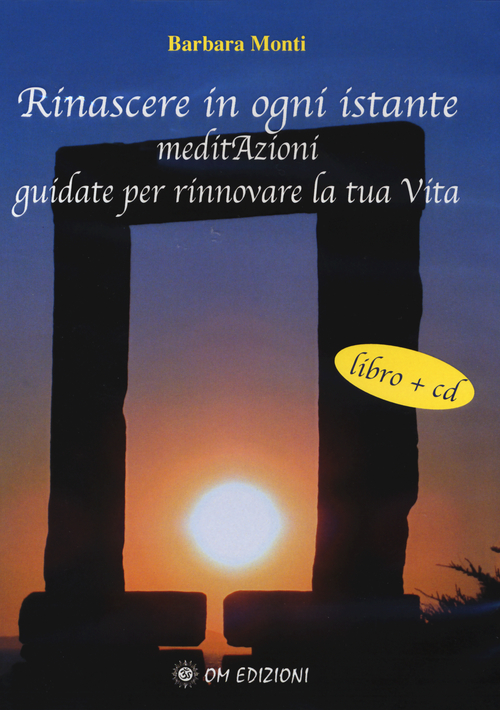 Rinascere in ogni istante. MeditAzioni guidate per rinnovare la tua vita