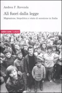 Al&igrave; fuori dalla legge. Migrazione biopolitica e stato di eccezione in Italia