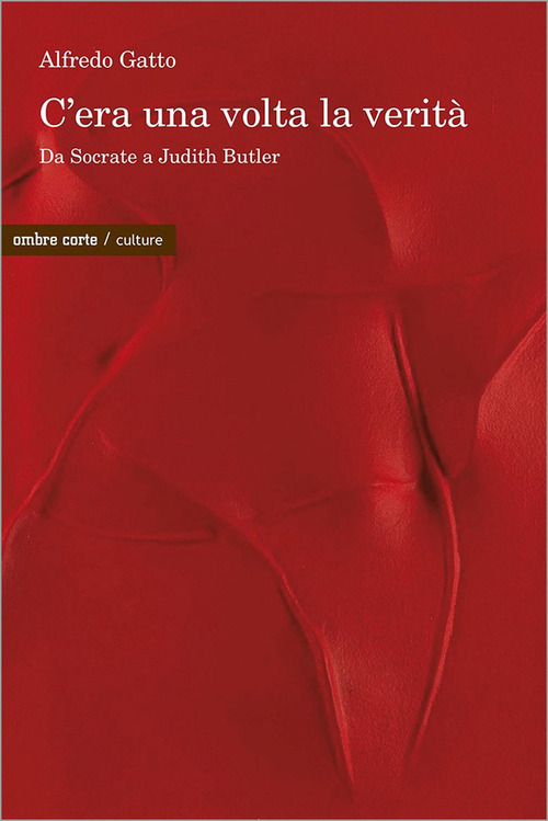 C'era una volta la verit&agrave;. Da Socrate a Judith Butler