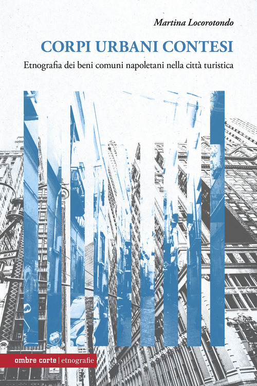 Corpi urbani contesi. Etnografia dei beni comuni napoletani nella citt&agrave; turistica