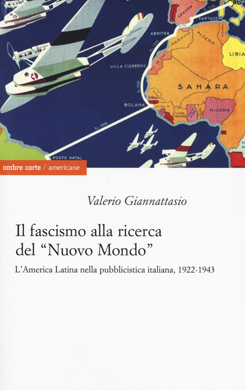 Il fascismo alla ricerca del &laquo;nuovo mondo&raquo;. L'America Latina nella pubblicistica italiana, 1922-1943