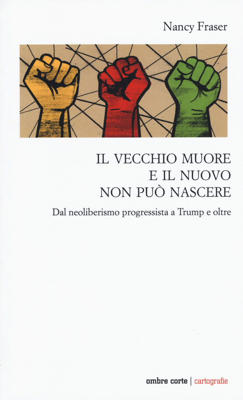 Il vecchio muore e il nuovo non pu&ograve; nascere. Dal neoliberismo progressista a Trump e oltre