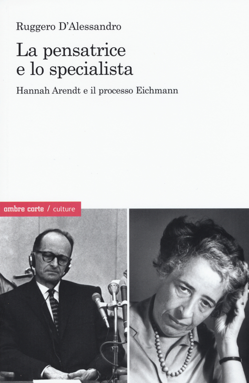 La pensatrice e lo specialista. Hannah Arendt e il processo Eichmann