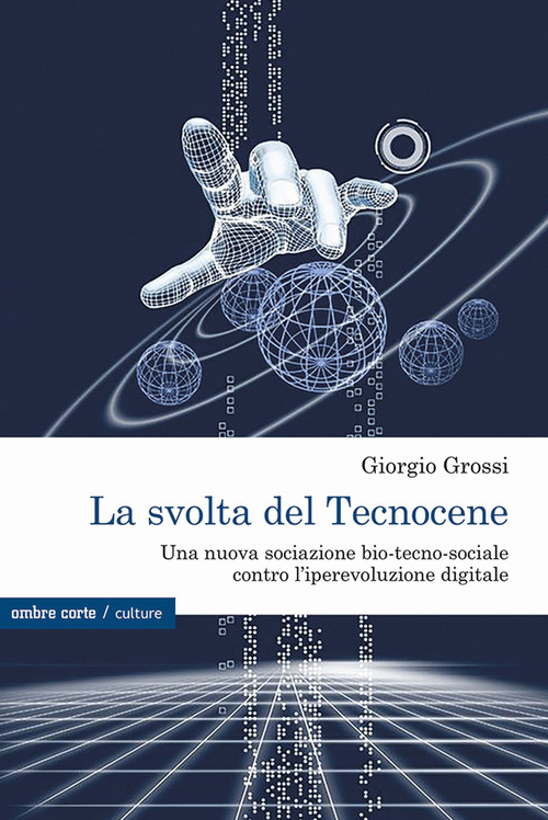 La svolta del Tecnocene. Una nuova sociazione bio-tecno-sociale contro l'iperevoluzione digitale