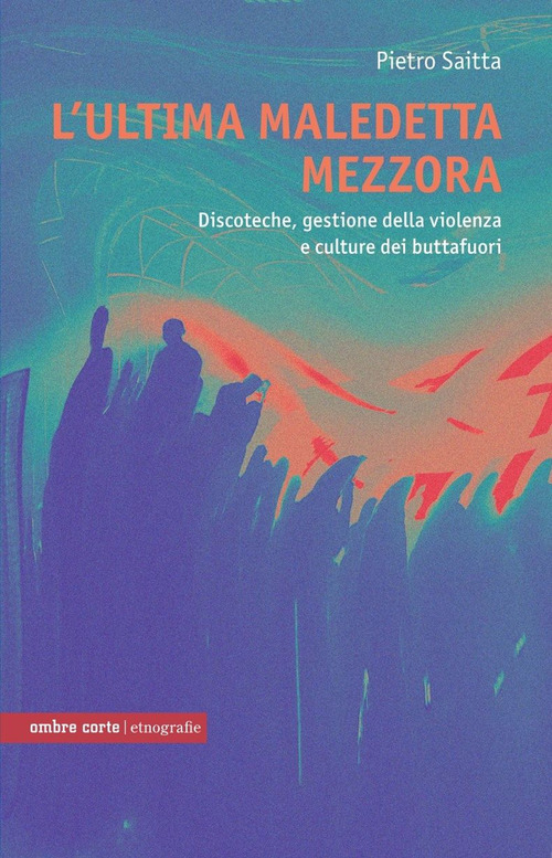 L'ultima maledetta mezzora. Discoteche e cultura dei buttafuori