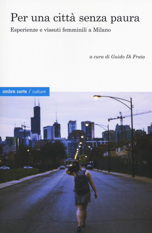 Per una citt&agrave; senza paura. Esperienze e vissuti femminili a Milano