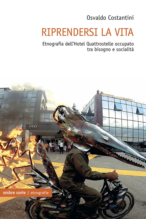 Riprendersi la vita. Etnografia dell'Hotel Quattrostelle occupato tra bisogno e socialit&agrave;