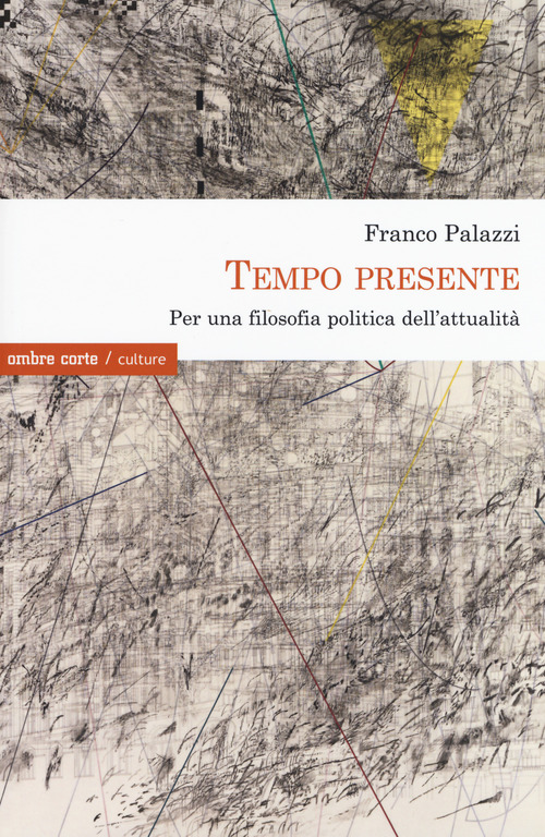 Tempo presente. Per una filosofia politica dell'attualit&agrave;