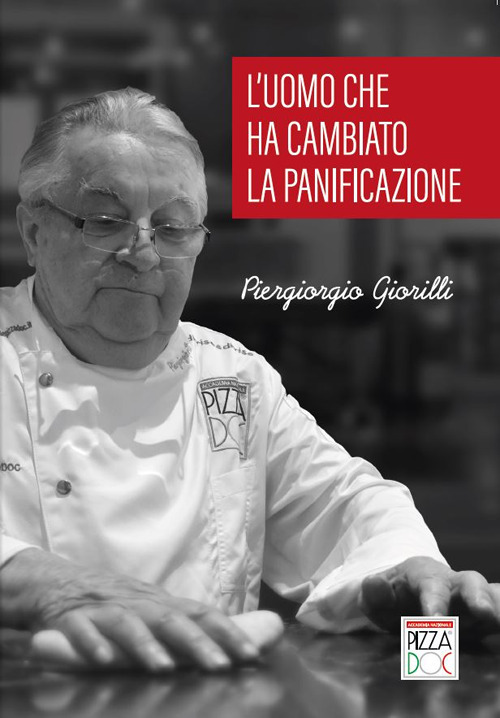 Piergiorgio Giorilli. L'uomo che ha cambiato la panificazione