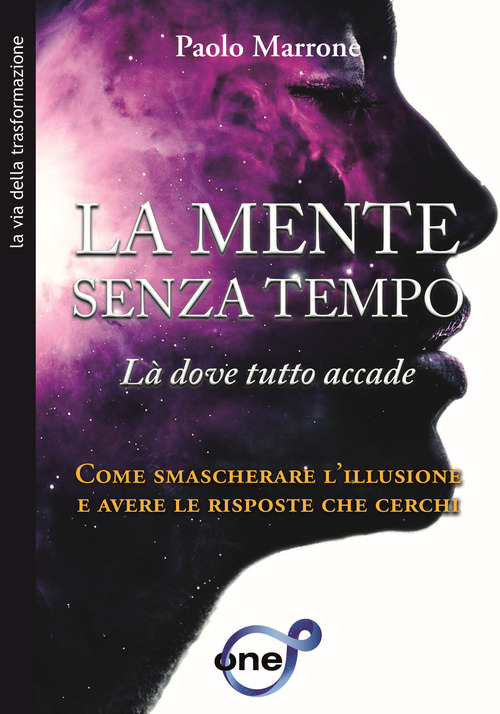 La mente senza tempo. Là dove tutto accade. Come smascherare l'illusione e avere le risposte che cerchi