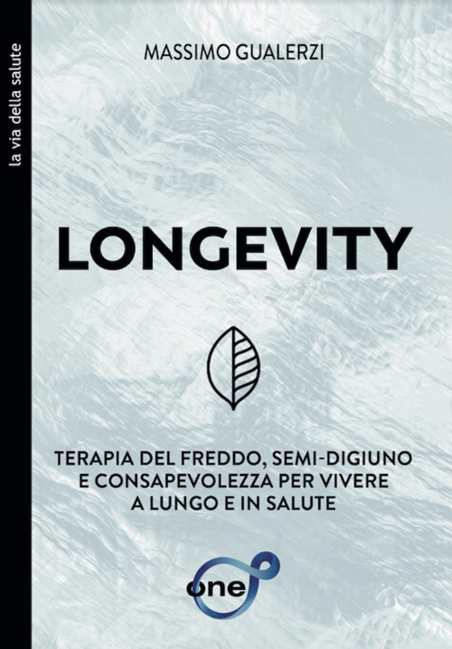 Longevity. Terapia del freddo, semi-digiuno e consapevolezza per vivere a lungo e in salute