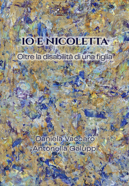 Io e Nicolatta. Oltre la disabilit&agrave; di una figlia