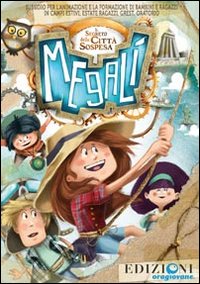 Megalì. Il segreto della città sospesa. Sussidio per l'animazione e laformazione di bambini e ragazzi in campi estivi... Con CD-ROM