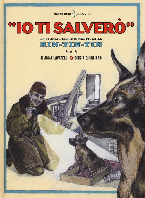 &laquo;Io ti salver&ograve;&raquo;. La storia dell'indimenticabile Rin-Tin-Tin