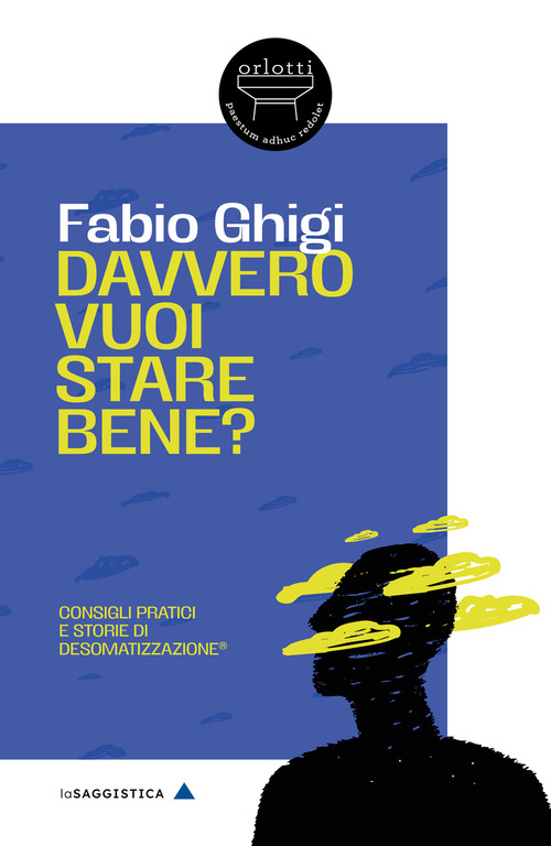 Davvero vuoi stare bene? Consigli pratici e storie di Desomatizzazione©