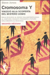 Cromosoma Y. Viaggio alla scoperta del mistero uomo. Dalla biologia al sesso. Dall'antropologia al costume. Passato, presente e futuro dell'umanit&agrave; al maschile