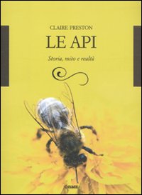 Le api. Storia, mito e realt&agrave;