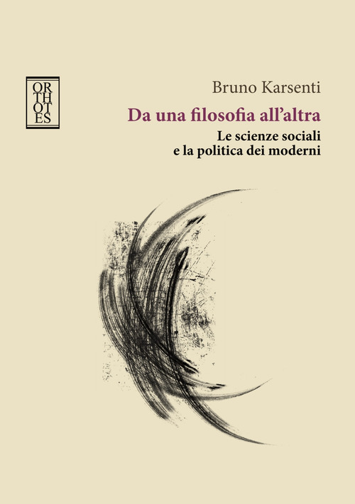 Da una filosofia all'altra. Le scienze sociali e la politica dei moderni