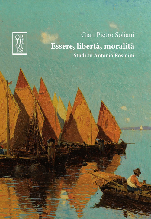 Essere, libert&agrave;, moralit&agrave;. Studi su Antonio Rosmini